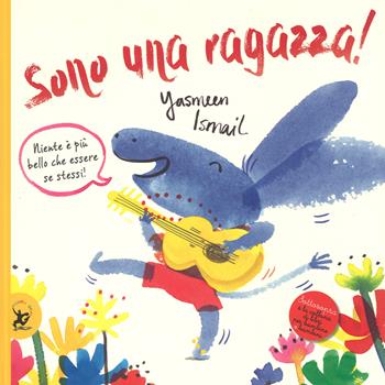 Sono una ragazza! Ediz. a colori - Yasmeen Ismail - Libro EDT-Giralangolo 2017, Picture books | Libraccio.it