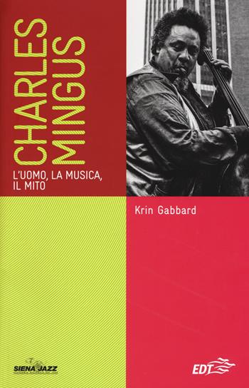 Charles Mingus. L'uomo, la musica, il mito - Krin Gabbard - Libro EDT 2017, Siena jazz | Libraccio.it