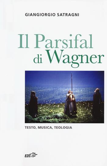 Il Parsifal di Wagner. Testo, musica, teologia - Giangiorgio Satragni - Libro EDT 2017, Contrappunti | Libraccio.it