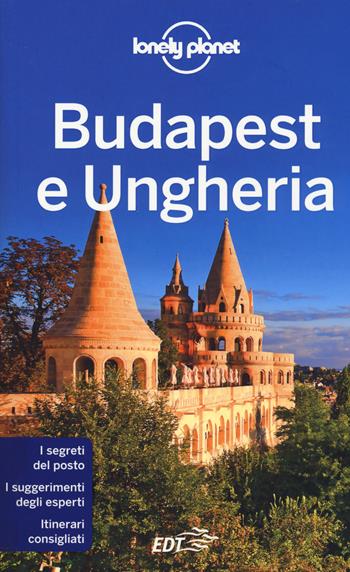 Budapest e Ungheria - Steve Fallon, Anna Kaminski - Libro Lonely Planet Italia 2017, Guide EDT/Lonely Planet | Libraccio.it