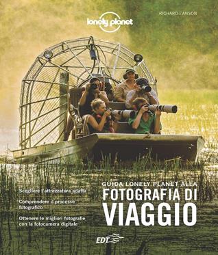 Guida Lonely Planet alla fotografia di viaggio. Ediz. a colori - Richard I'Anson - Libro Lonely Planet Italia 2017, Fotografici EDT/Lonely Planet | Libraccio.it