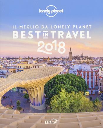 Best in travel 2018. Il meglio da Lonely Planet  - Libro Lonely Planet Italia 2017, Fotografici/Lonely Planet | Libraccio.it