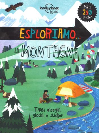 Esploriamo… la montagna. Con adesivi. Ediz. a colori  - Libro Lonely Planet Italia 2017, Lonely Planet kids | Libraccio.it