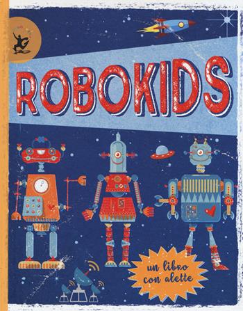 Robokids. Ediz. a colori. Ediz. a spirale - Margot Channing - Libro EDT-Giralangolo 2017, Fuoriserie | Libraccio.it