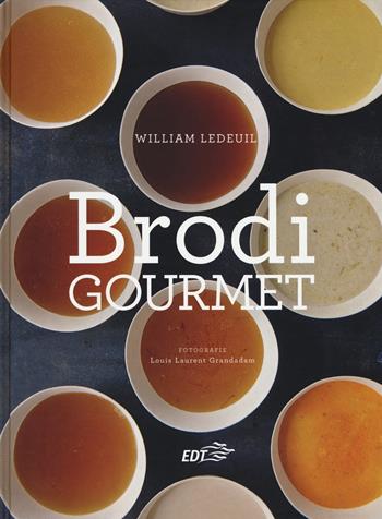 Brodi gourmet - William Ledeuil - Libro EDT 2017, Food. Varia | Libraccio.it