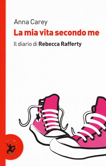 La mia vita secondo me. Il diario di Rebecca Rafferty - Anna Carey - Libro EDT-Giralangolo 2017, Narrativa tascabile | Libraccio.it
