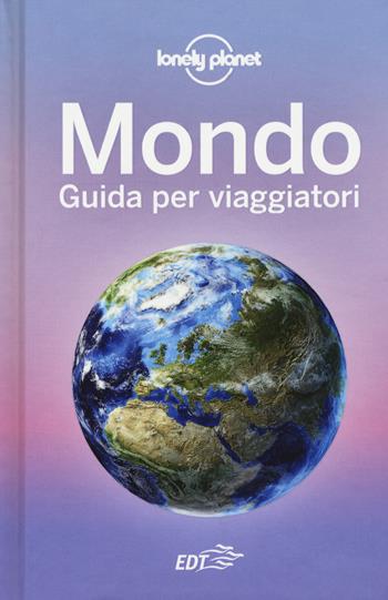 Mondo. Guida per viaggiatori  - Libro Lonely Planet Italia 2018, Fotografici/Lonely Planet | Libraccio.it