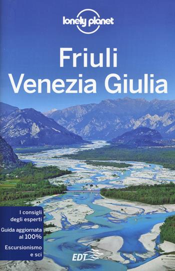 Friuli Venezia Giulia - Luigi Farrauto, Piero Pasini - Libro Lonely Planet Italia 2018, Guide EDT/Lonely Planet | Libraccio.it