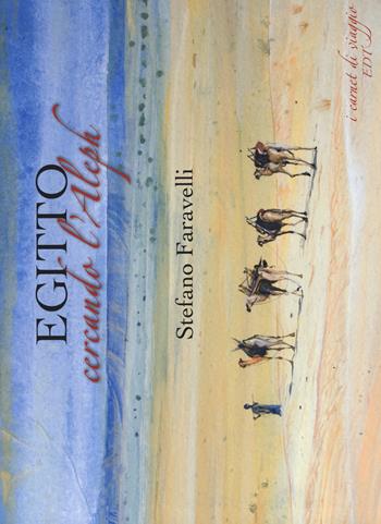 Egitto. Cercando l'Aleph. Nuova ediz. - Stefano Faravelli - Libro EDT 2017, I carnet di viaggio | Libraccio.it