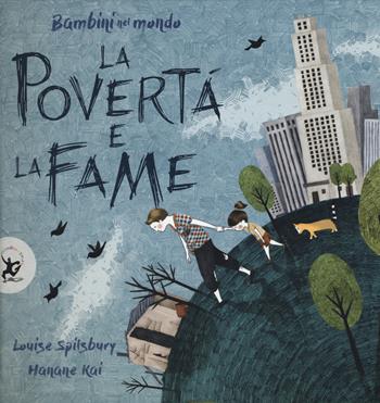 La povertà e la fame. Bambini nel mondo. Ediz. a colori - Louise Spilsbury, Hanane Kai - Libro EDT-Giralangolo 2018, Picture books | Libraccio.it