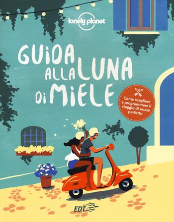 Guida alla luna di miele  - Libro Lonely Planet Italia 2018, Fotografici/Lonely Planet | Libraccio.it