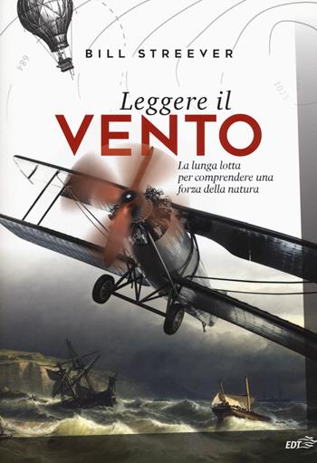 Leggere il vento. La lunga lotta per comprendere una forza della natura - Bill Streever - Libro EDT 2018, La biblioteca di Ulisse | Libraccio.it