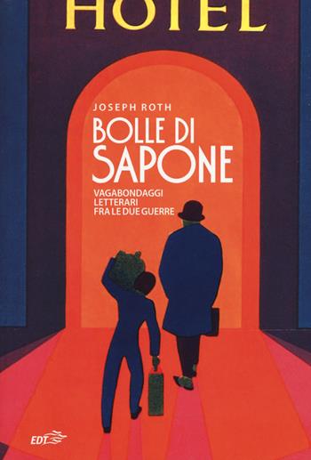 Bolle di sapone. Vagabondaggi letterari fra le due guerre - Joseph Roth - Libro EDT 2018, Piccola biblioteca di Ulisse | Libraccio.it