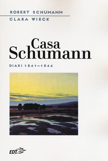 Casa Schumann. Diari (1841-1844) - Robert Schumann, Clara Wieck - Libro EDT 2018, Biblioteca di cultura musicale. Reprints | Libraccio.it