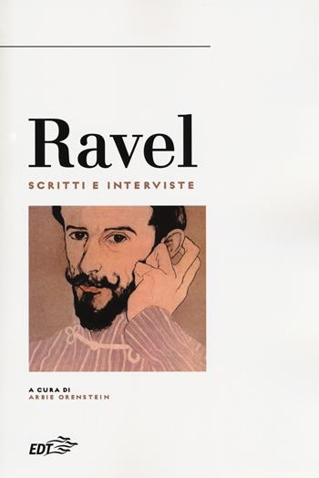 Ravel. Scritti e interviste  - Libro EDT 2018, Biblioteca di cultura musicale. Reprints | Libraccio.it