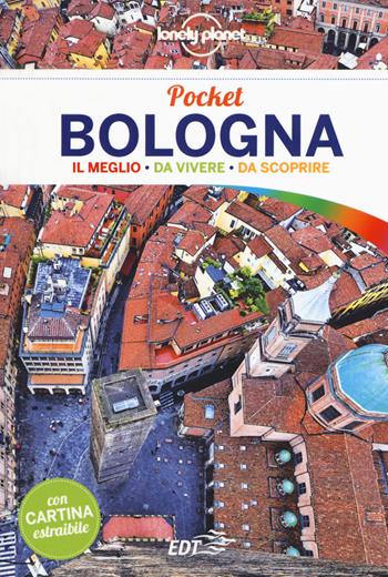 Bologna. Con cartina - Adriana Malandrino - Libro Lonely Planet Italia 2018, Guide EDT/Lonely Planet. Pocket | Libraccio.it