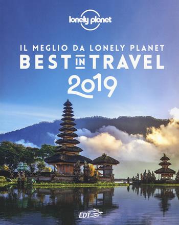 Best in travel 2019. Il meglio da Lonely Planet  - Libro Lonely Planet Italia 2018, Fotografici EDT/Lonely Planet | Libraccio.it