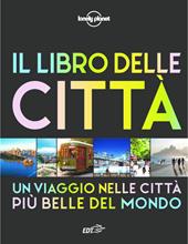 Il libro delle città. Un viaggio attraverso le più belle città del mondo. Ediz. illustrata