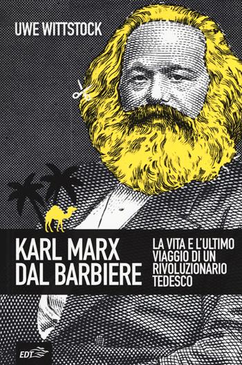 Karl Marx dal barbiere. La vita e l'ultimo viaggio di un rivoluzionario tedesco - Uwe Wittstock - Libro EDT 2018, La biblioteca di Ulisse | Libraccio.it