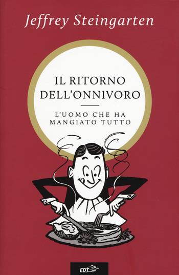 Il ritorno dell'onnivoro. L'uomo che ha mangiato tutto - Jeffrey Steingarten - Libro EDT 2018, Allacarta XL | Libraccio.it