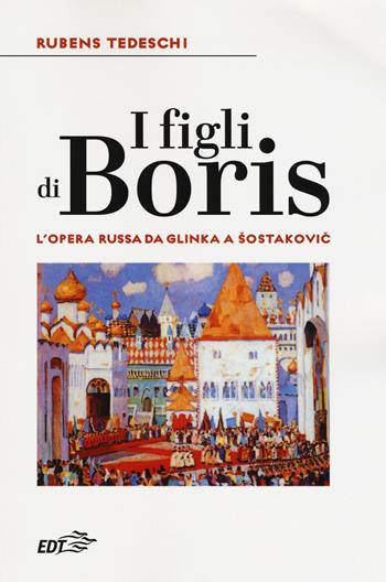 I figli di Boris. L'opera russa da Glinka a Sostakovic - Rubens Tedeschi - Libro EDT 2018, Biblioteca di cultura musicale. Reprints | Libraccio.it