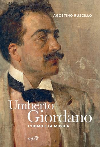 Umberto Giordano. L'uomo e la musica - Agostino Ruscillo - Libro EDT 2021, Contrappunti | Libraccio.it