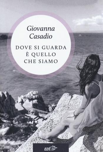 Dove si guarda e quello che siamo - Giovanna Casadio - Libro EDT 2018, Allacarta | Libraccio.it