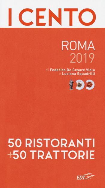 I cento di Roma 2019. 50 ristoranti + 50 trattorie - Federico De Cesare Viola, Luciana Squadrilli - Libro EDT 2018, ExtraGuide. I Cento | Libraccio.it