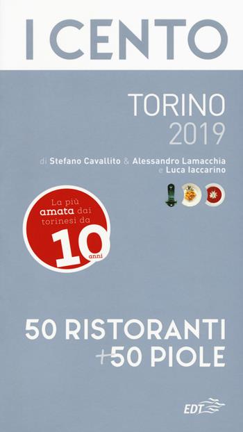 I cento di Torino 2019. 50 ristoranti + 50 piole - Luca Iaccarino, Stefano Cavallito, Alessandro Lamacchia - Libro EDT 2018, ExtraGuide. I Cento | Libraccio.it