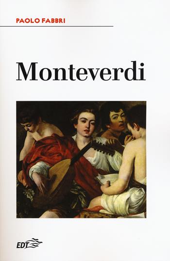 Monteverdi - Paolo Fabbri - Libro EDT 2018, Biblioteca di cultura musicale. Reprints | Libraccio.it