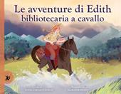 Le avventure di Edith, bibliotecaria a cavallo. Ediz. a colori