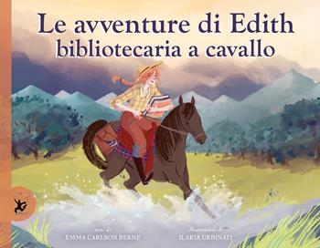Le avventure di Edith, bibliotecaria a cavallo. Ediz. a colori - Emma Carlson Berne, Ilaria Urbinati - Libro EDT-Giralangolo 2022, Picture books | Libraccio.it