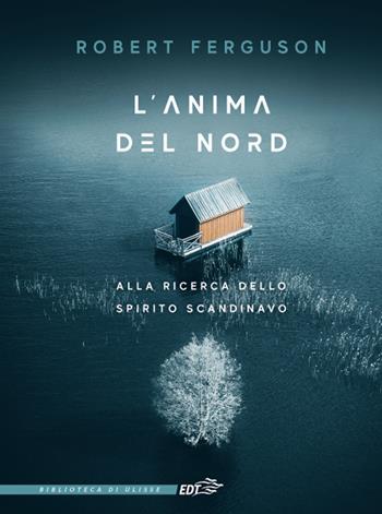 L' anima del Nord. Alla ricerca dello spirito scandinavo - Robert Ferguson - Libro EDT 2020, La biblioteca di Ulisse | Libraccio.it