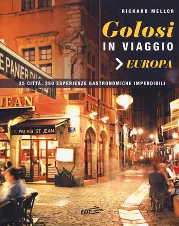 Golosi in viaggio. 25 città, 250 esperienze gastronomiche imperdibili - Richard Mellor - Libro EDT 2019, Varia. Food | Libraccio.it