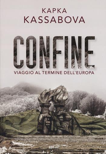 Confine. Viaggio al termine dell'Europa - Kapka Kassabova - Libro EDT 2019, La biblioteca di Ulisse | Libraccio.it