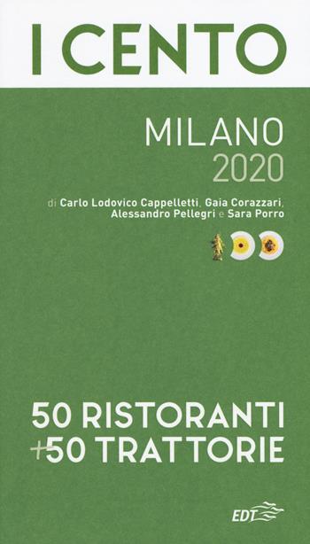 I cento Milano 2020. 50 ristoranti + 50 trattorie - Carlo Lodovico Cappelletti, Gaia Corazzari, Alessandro Pellegri - Libro EDT 2019, ExtraGuide. I Cento | Libraccio.it