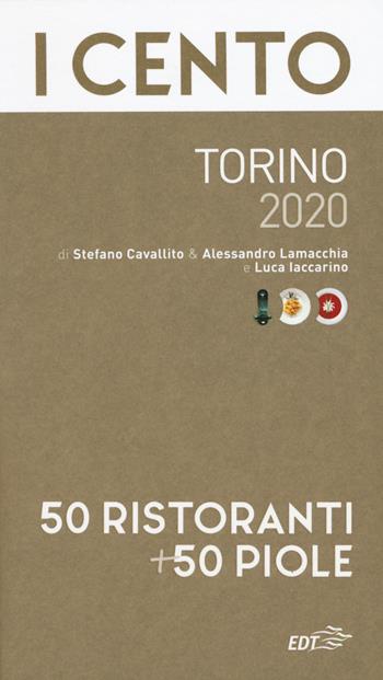 I cento Torino 2020. 50 ristoranti + 50 piole - Stefano Cavallito, Alessandro Lamacchia, Luca Iaccarino - Libro EDT 2019, ExtraGuide. I Cento | Libraccio.it