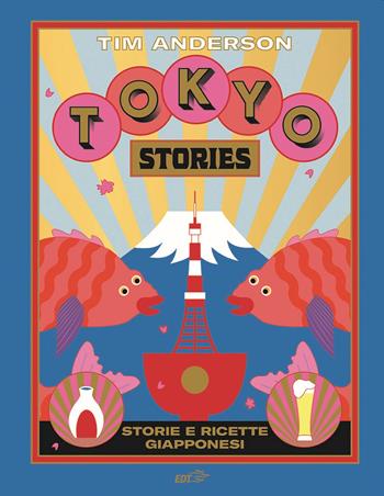 Tokyo stories. Storie e ricette giapponesi. Ediz. illustrata - Tim Anderson - Libro EDT 2019, Varia. Food | Libraccio.it