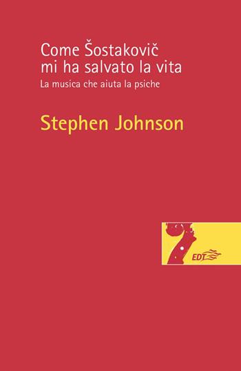 Come Sostakovic mi ha salvato la vita. La musica che aiuta la psiche - Stephen Johnson - Libro EDT 2020, Risonanze | Libraccio.it