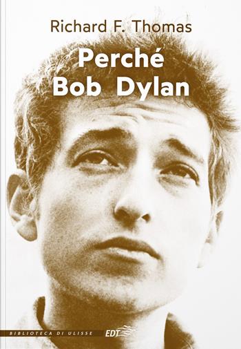 Perché Bob Dylan - Richard F. Thomas - Libro EDT 2021, La biblioteca di Ulisse | Libraccio.it