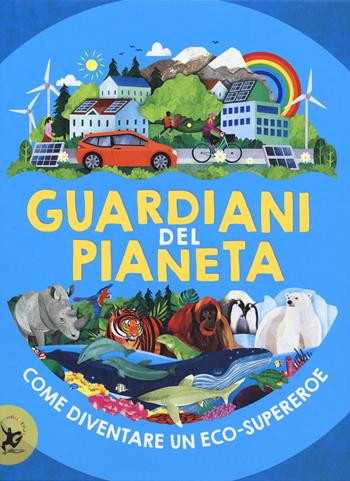 Guardiani del pianeta. Come diventare un eco-supereroe - Clive Gifford - Libro EDT-Giralangolo 2020, Fuoriserie | Libraccio.it