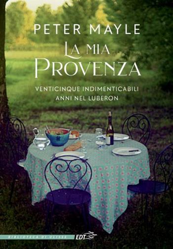 La mia Provenza. Venticinque indimenticabili anni nel Luberon - Peter Mayle - Libro EDT 2020, La biblioteca di Ulisse | Libraccio.it
