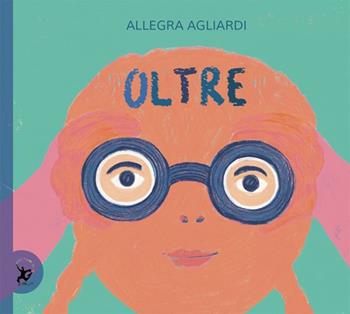 Oltre. Ediz. a colori - Allegra Agliardi - Libro EDT-Giralangolo 2020, Picture books | Libraccio.it