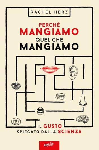 Perché mangiamo quel che mangiamo. Il gusto spiegato dalla scienza - Rachel Herz - Libro EDT 2020, Altatemperatura | Libraccio.it