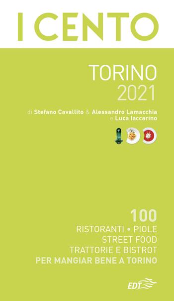I cento di Torino 2021 - Stefano Cavallito, Alessandro Lamacchia, Luca Iaccarino - Libro EDT 2020, ExtraGuide. I Cento | Libraccio.it