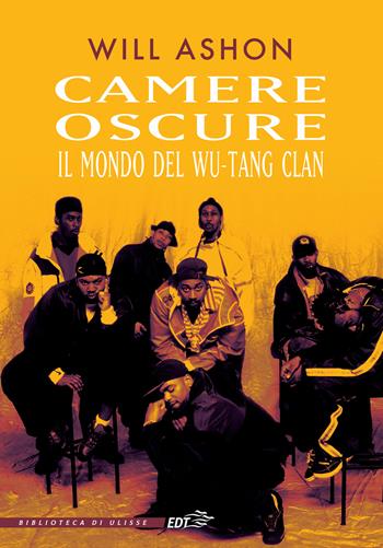 Camere oscure. Il mondo del Wu-Tang Clan - Will Ashon - Libro EDT 2022, La biblioteca di Ulisse | Libraccio.it