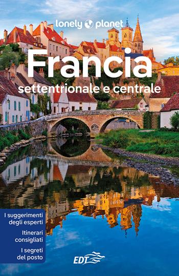 Francia settentrionale e centrale  - Libro Lonely Planet Italia 2022, Guide EDT/Lonely Planet | Libraccio.it