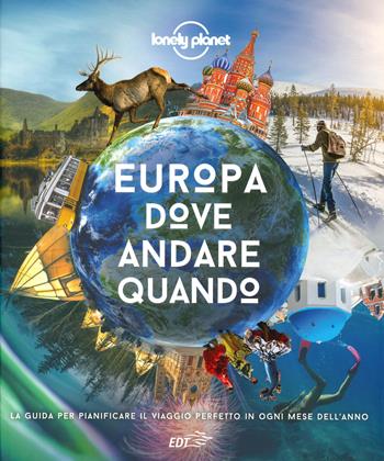 Europa, dove andare quando. La guida per pianificare il viaggio perfetto in ogni mese dell'anno  - Libro Lonely Planet Italia 2020, Fotografici/Lonely Planet | Libraccio.it