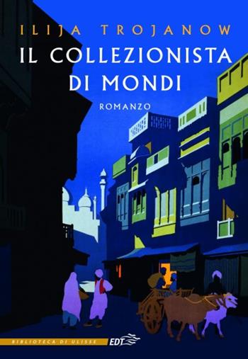 Il collezionista di mondi - Ilija Trojanow - Libro EDT 2020, La biblioteca di Ulisse | Libraccio.it