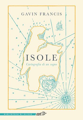 Isole. Cartografia di un sogno - Gavin Francis - Libro EDT 2021, La biblioteca di Ulisse | Libraccio.it